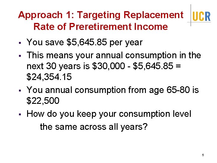 Approach 1: Targeting Replacement Rate of Preretirement Income § § You save $5, 645.