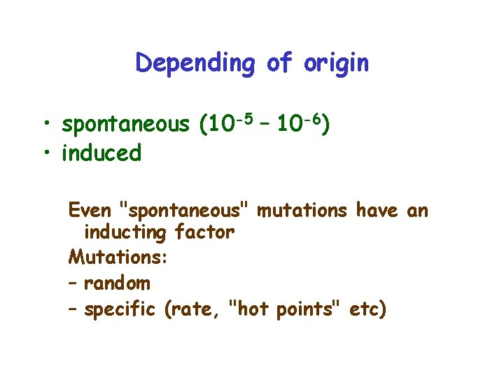 Depending of origin • spontaneous (10 -5 – 10 -6) • induced Even "spontaneous"