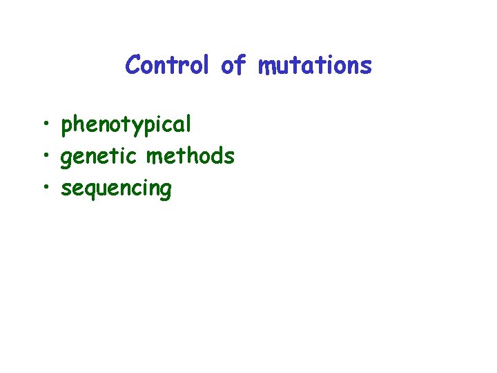Control of mutations • phenotypical • genetic methods • sequencing 