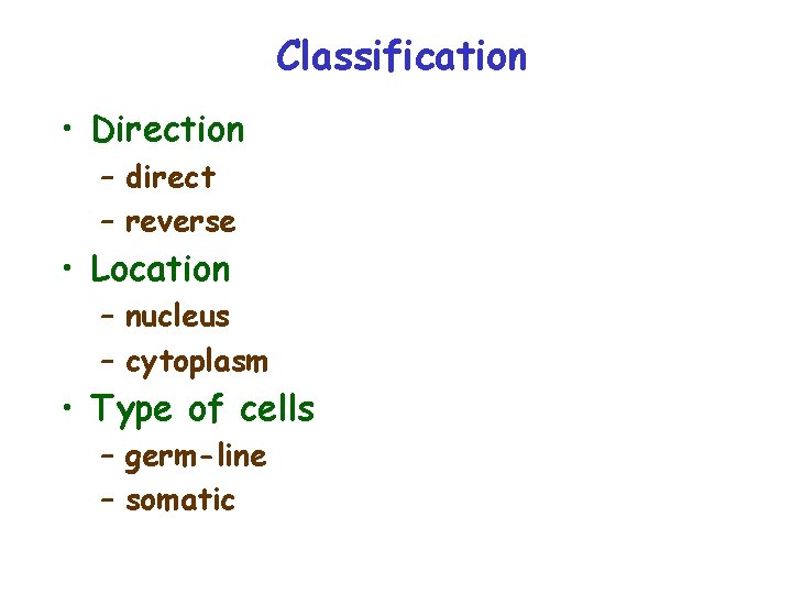Classification • Direction – direct – reverse • Location – nucleus – cytoplasm •