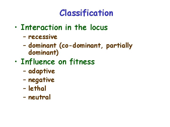 Classification • Interaction in the locus – recessive – dominant (co-dominant, partially dominant) •