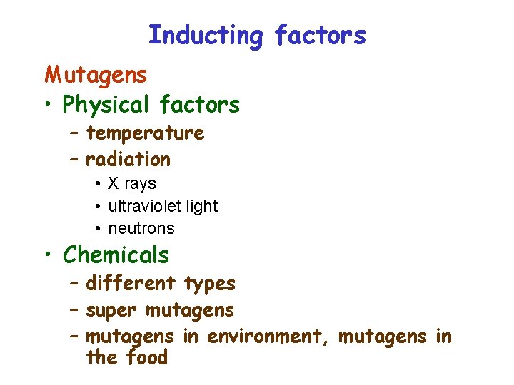 Inducting factors Mutagens • Physical factors – temperature – radiation • X rays •