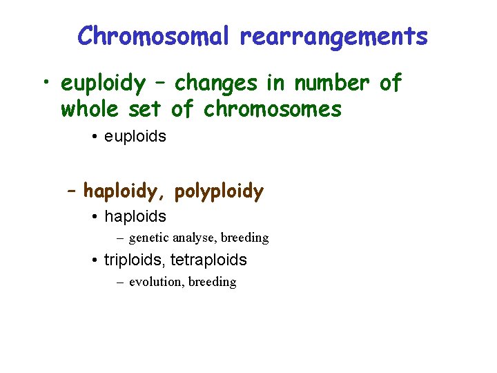 Chromosomal rearrangements • euploidy – changes in number of whole set of chromosomes •