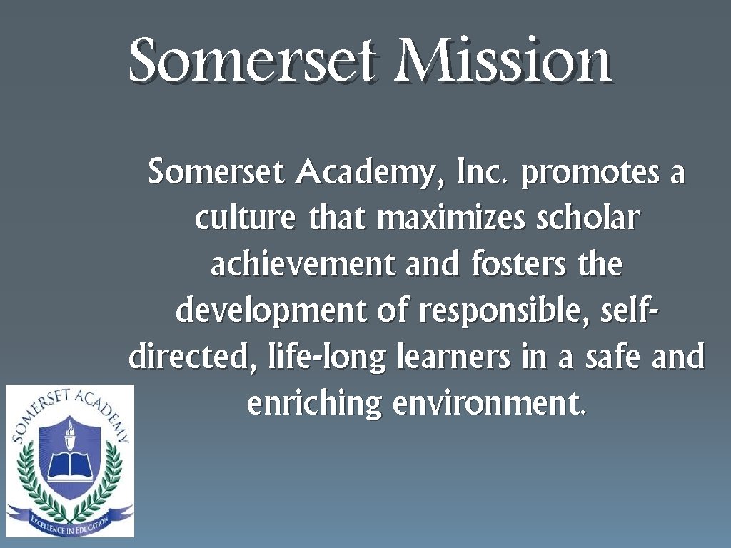 Somerset Mission Somerset Academy, Inc. promotes a culture that maximizes scholar achievement and fosters