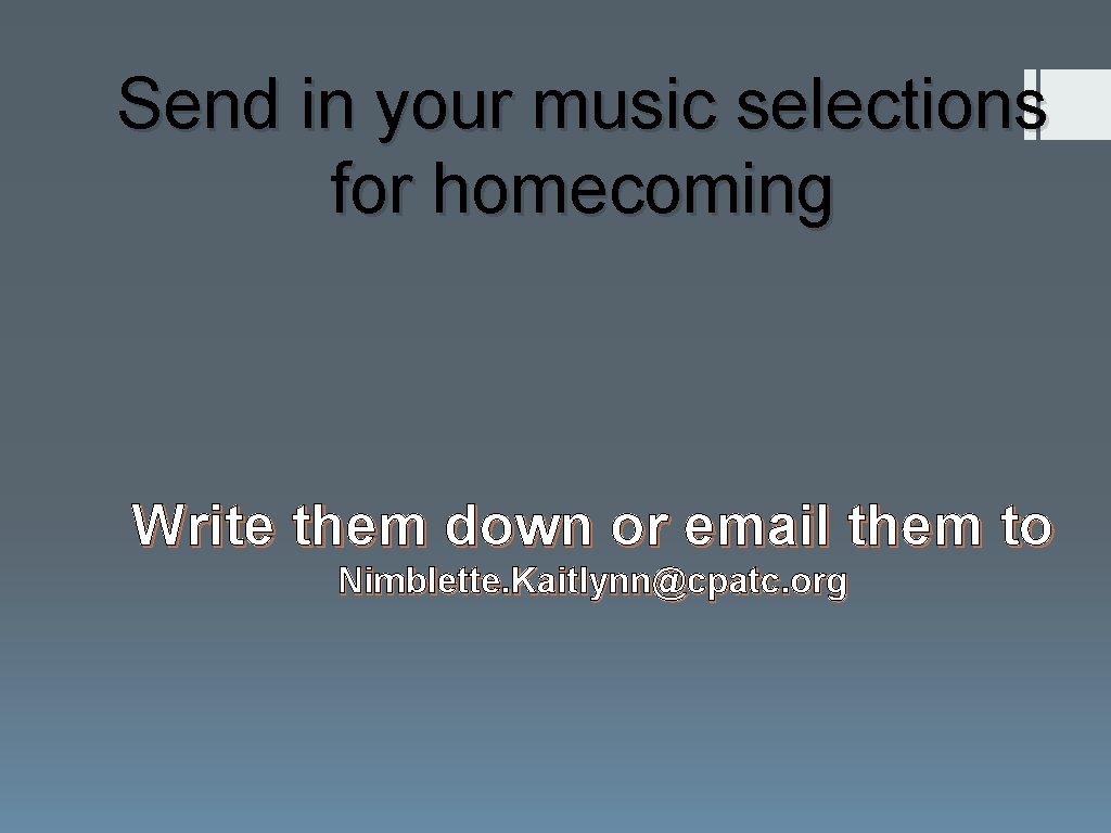 Send in your music selections for homecoming Write them down or email them to