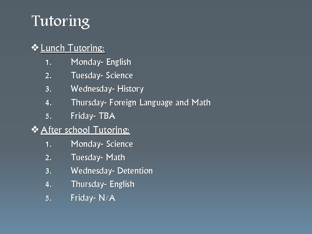Tutoring ❖Lunch Tutoring: 1. 2. 3. 4. 5. Monday- English Tuesday- Science Wednesday- History