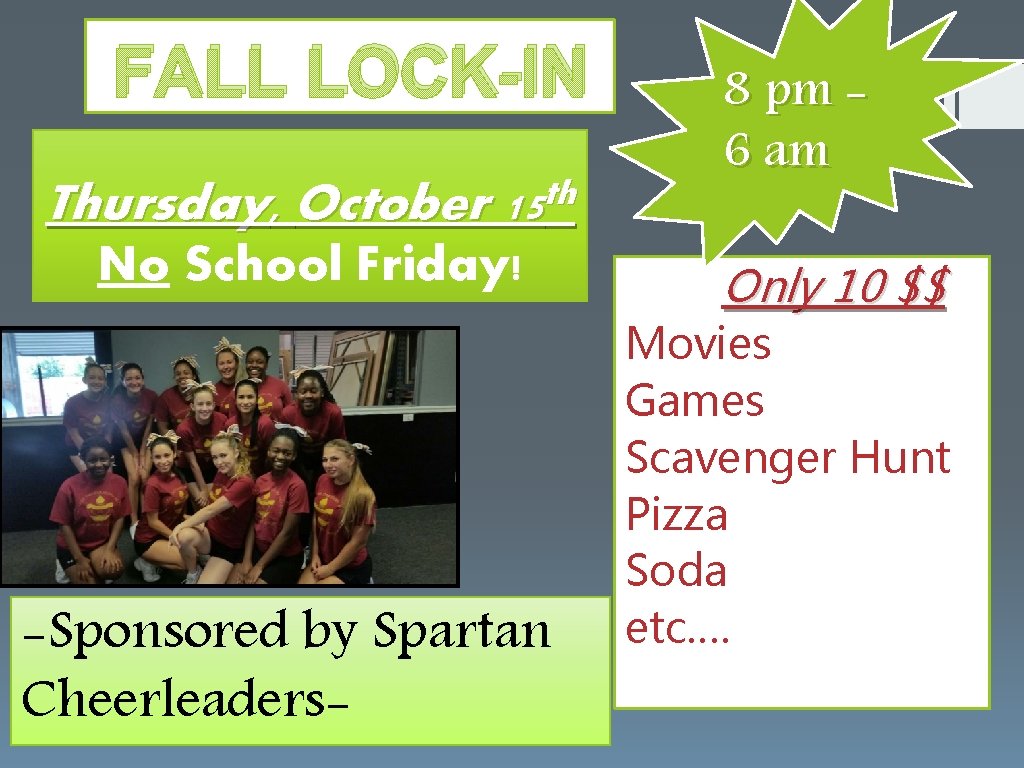 FALL LOCK-IN Thursday, October th 15 No School Friday! -Sponsored by Spartan Cheerleaders- 8