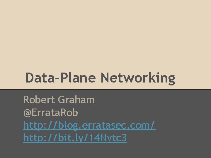 Data-Plane Networking Robert Graham @Errata. Rob http: //blog. erratasec. com/ http: //bit. ly/14 Nvtc