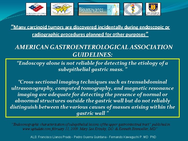 “Many carcinoid tumors are discovered incidentally during endoscopic or radiographic procedures planned for other “Many carcinoid tumors are discovered incidentally during endoscopic or radiographic procedures planned for other