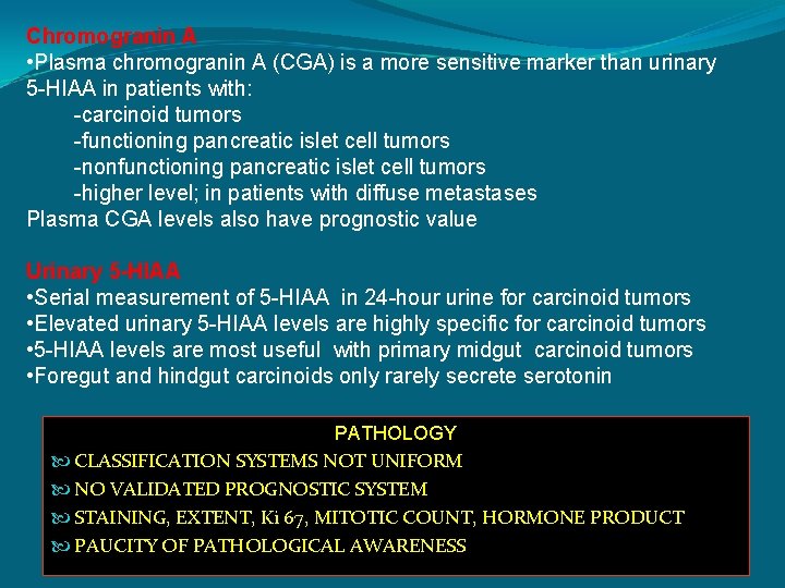 Chromogranin A • Plasma chromogranin A (CGA) is a more sensitive marker than urinary Chromogranin A • Plasma chromogranin A (CGA) is a more sensitive marker than urinary