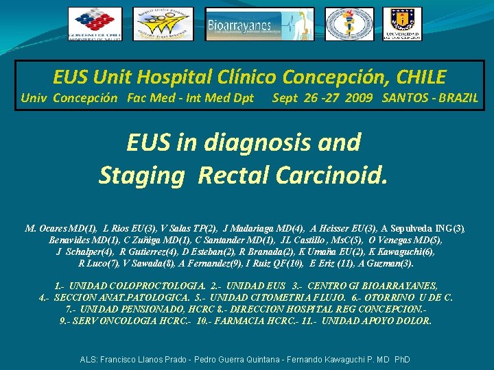EUS Unit Hospital Clínico Concepción, CHILE Univ Concepción Fac Med - Int Med Dpt EUS Unit Hospital Clínico Concepción, CHILE Univ Concepción Fac Med - Int Med Dpt