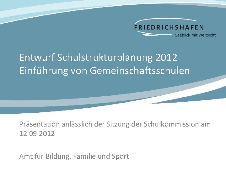 Entwurf Schulstrukturplanung 2012 Einführung von Gemeinschaftsschulen Präsentation anlässlich der Sitzung der Schulkommission am 12.