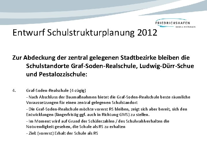 Entwurf Schulstrukturplanung 2012 Zur Abdeckung der zentral gelegenen Stadtbezirke bleiben die Schulstandorte Graf-Soden-Realschule, Ludwig-Dürr-Schue