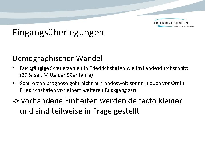 Eingangsüberlegungen Demographischer Wandel • Rückgängige Schülerzahlen in Friedrichshafen wie im Landesdurchschnitt (20 % seit