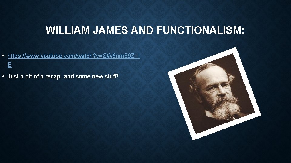 WILLIAM JAMES AND FUNCTIONALISM: • https: //www. youtube. com/watch? v=SW 6 nm 69 Z_I
