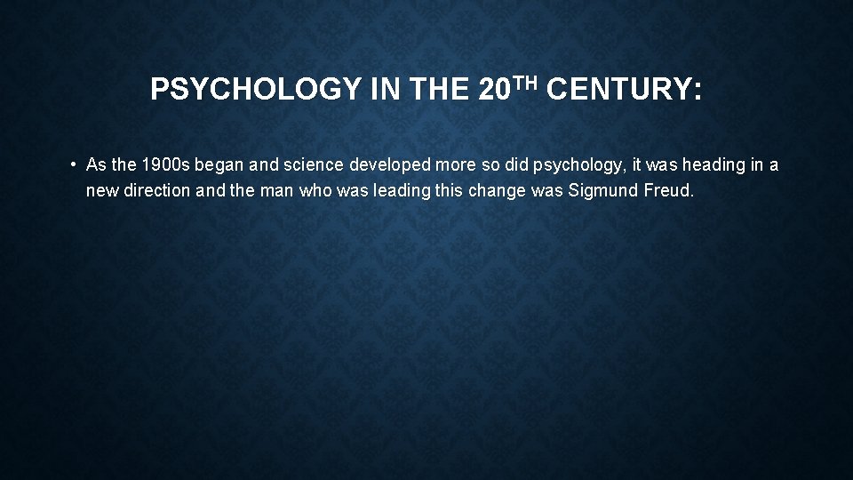 PSYCHOLOGY IN THE 20 TH CENTURY: • As the 1900 s began and science