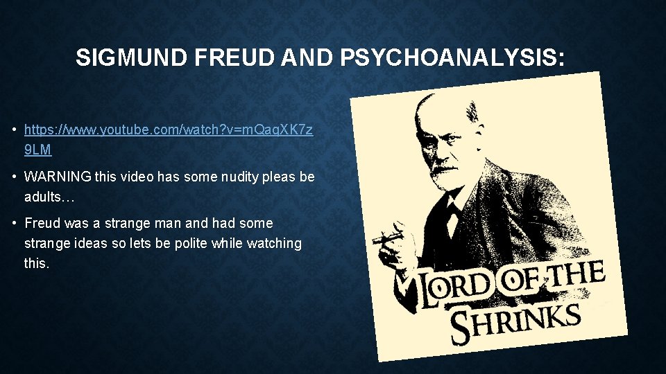 SIGMUND FREUD AND PSYCHOANALYSIS: • https: //www. youtube. com/watch? v=m. Qaq. XK 7 z