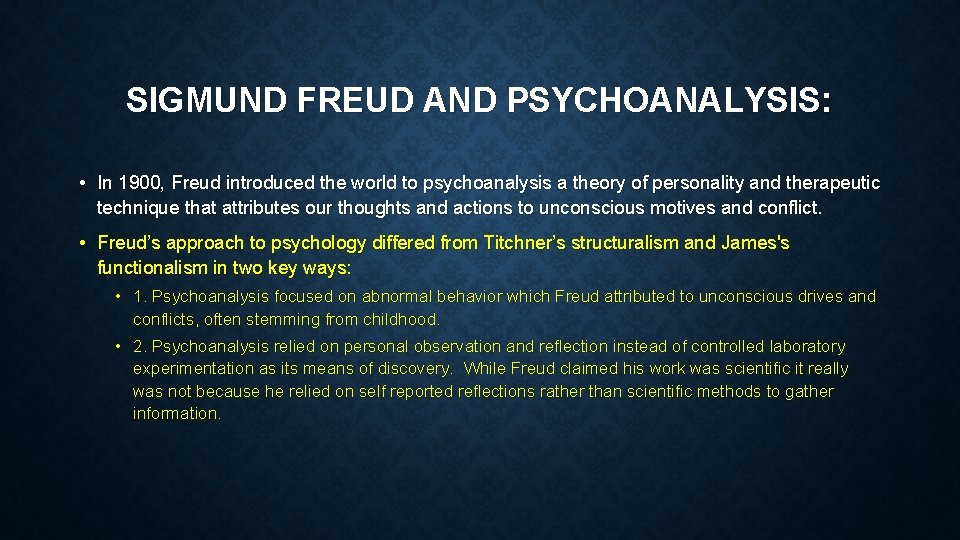 SIGMUND FREUD AND PSYCHOANALYSIS: • In 1900, Freud introduced the world to psychoanalysis a