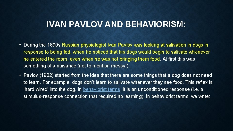 IVAN PAVLOV AND BEHAVIORISM: • During the 1890 s Russian physiologist Ivan Pavlov was