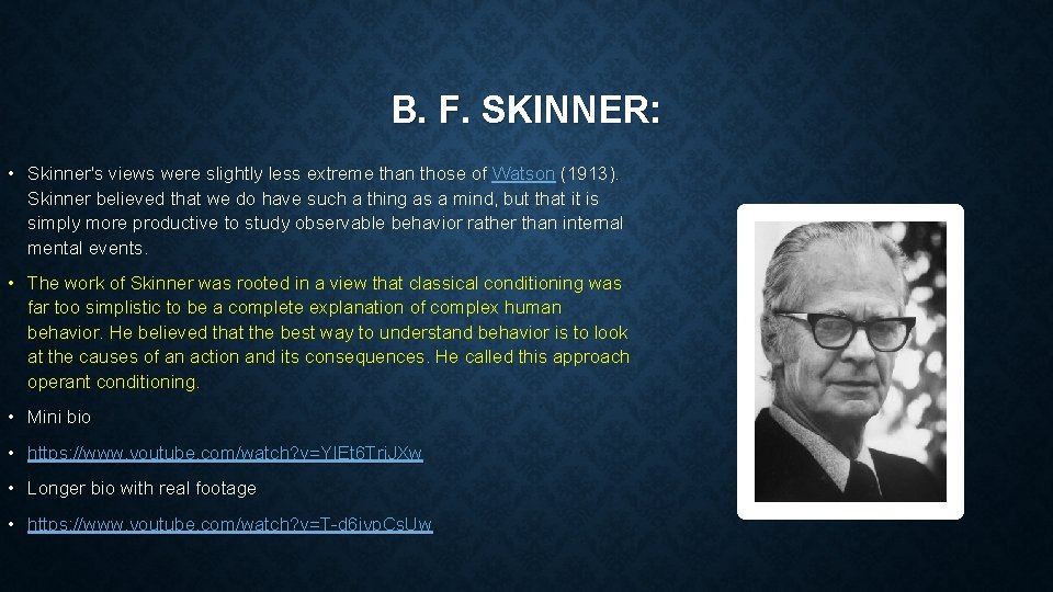 B. F. SKINNER: • Skinner's views were slightly less extreme than those of Watson