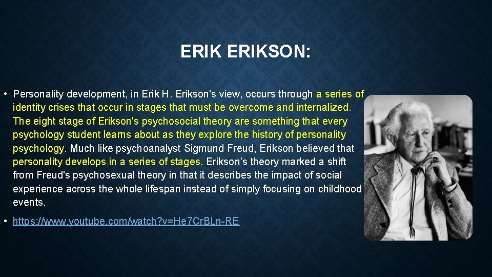 ERIKSON: • Personality development, in Erik H. Erikson's view, occurs through a series of