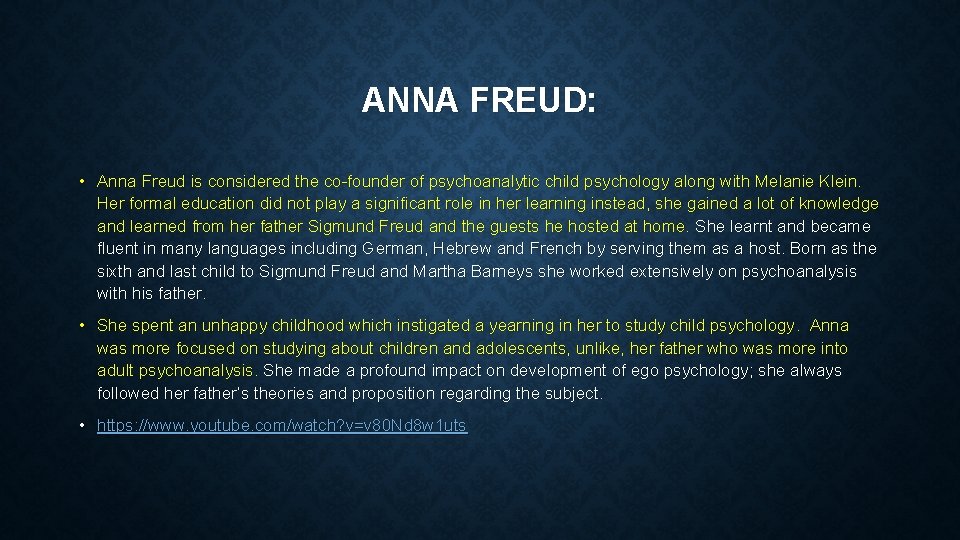 ANNA FREUD: • Anna Freud is considered the co-founder of psychoanalytic child psychology along