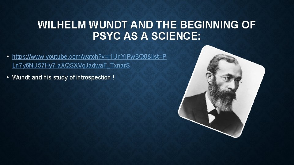 WILHELM WUNDT AND THE BEGINNING OF PSYC AS A SCIENCE: • https: //www. youtube.