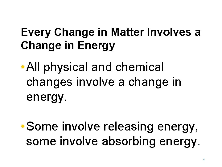 Every Change in Matter Involves a Change in Energy • All physical and chemical