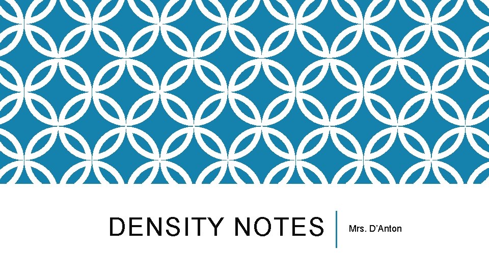 DENSITY NOTES Mrs. D’Anton 