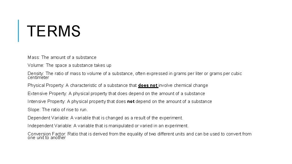 TERMS Mass: The amount of a substance Volume: The space a substance takes up