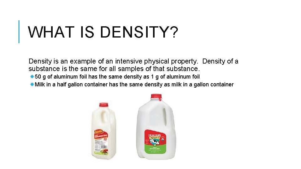 WHAT IS DENSITY? Density is an example of an intensive physical property. Density of