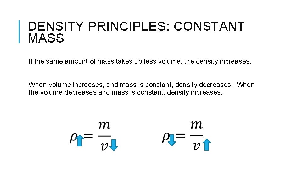 DENSITY PRINCIPLES: CONSTANT MASS If the same amount of mass takes up less volume,
