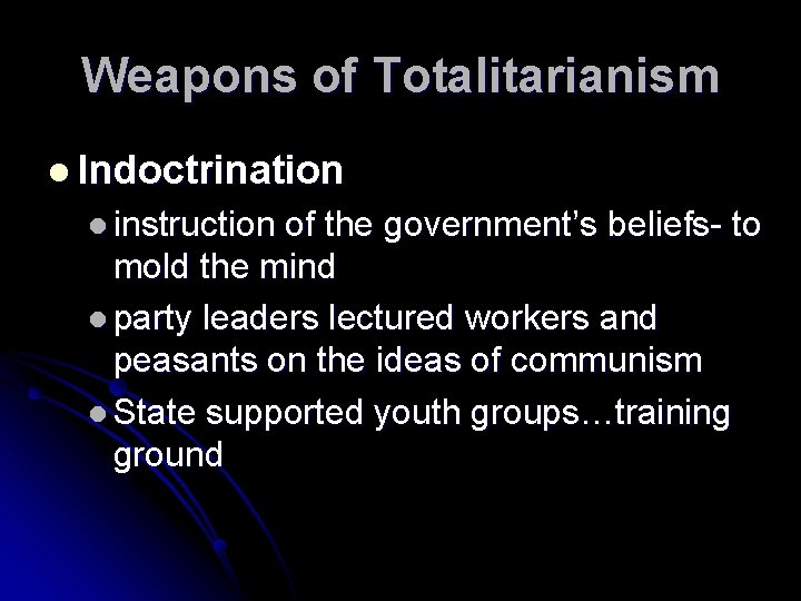 Weapons of Totalitarianism l Indoctrination l instruction of the government’s beliefs- to mold the