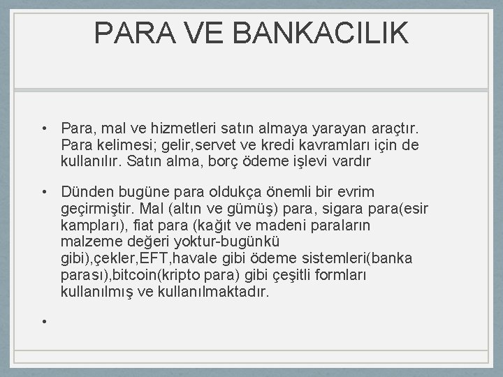 PARA VE BANKACILIK • Para, mal ve hizmetleri satın almaya yarayan araçtır. Para kelimesi;