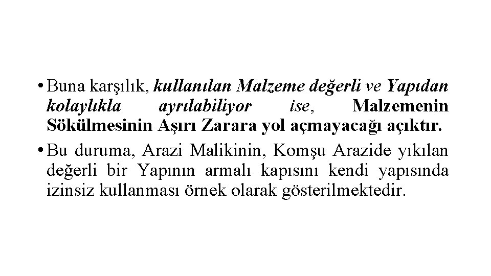  • Buna karşılık, kullanılan Malzeme değerli ve Yapıdan kolaylıkla ayrılabiliyor ise, Malzemenin Sökülmesinin