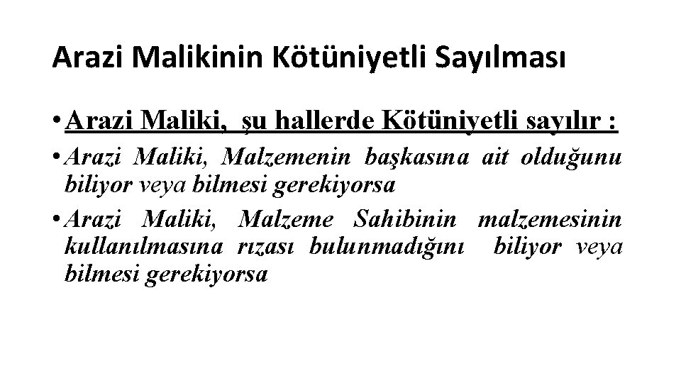 Arazi Malikinin Kötüniyetli Sayılması • Arazi Maliki, şu hallerde Kötüniyetli sayılır : • Arazi