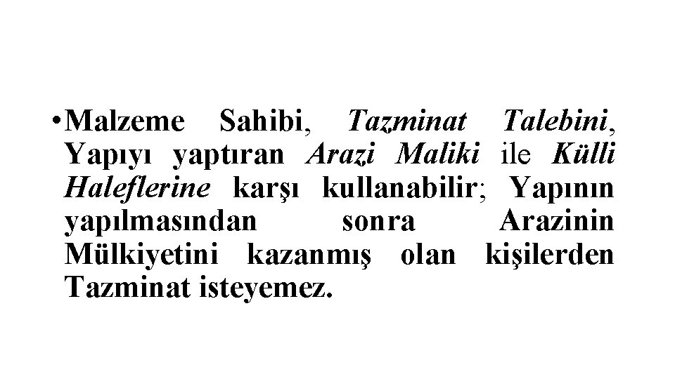  • Malzeme Sahibi, Tazminat Talebini, Yapıyı yaptıran Arazi Maliki ile Külli Haleflerine karşı