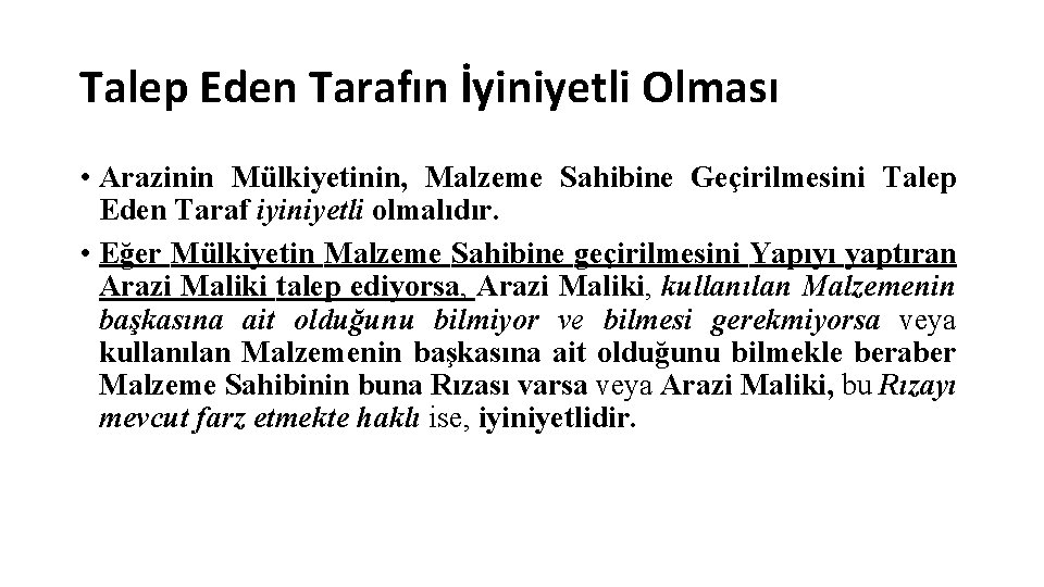 Talep Eden Tarafın İyiniyetli Olması • Arazinin Mülkiyetinin, Malzeme Sahibine Geçirilmesini Talep Eden Taraf