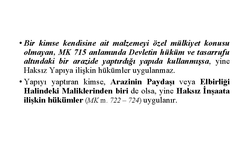  • Bir kimse kendisine ait malzemeyi özel mülkiyet konusu olmayan, MK 715 anlamında