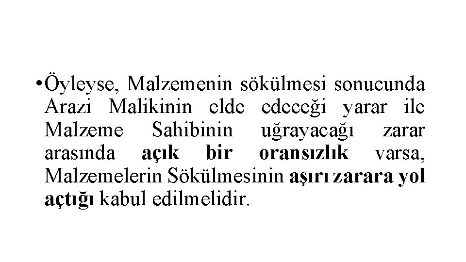  • Öyleyse, Malzemenin sökülmesi sonucunda Arazi Malikinin elde edeceği yarar ile Malzeme Sahibinin