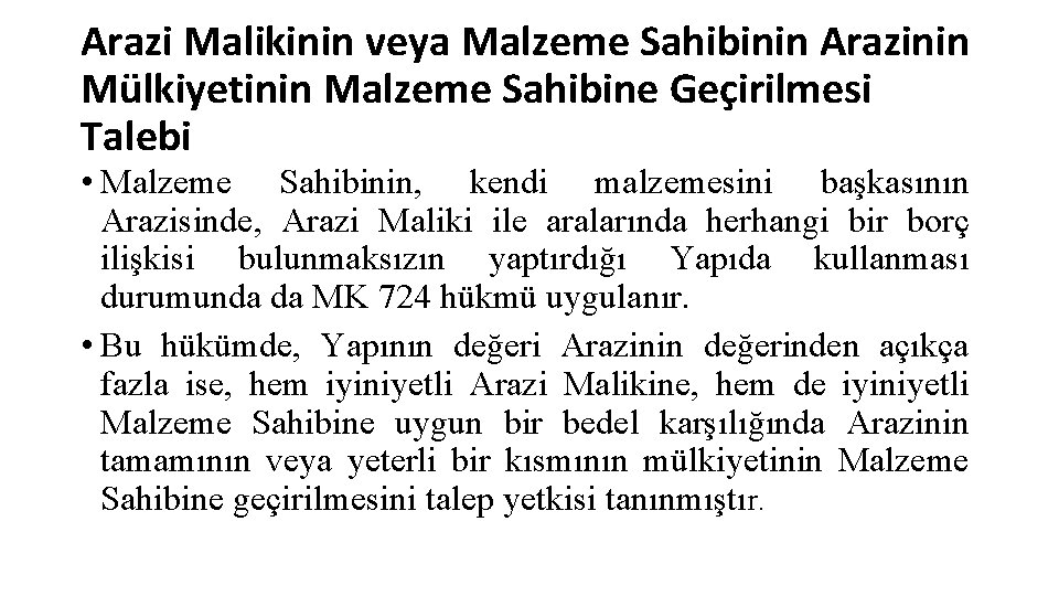 Arazi Malikinin veya Malzeme Sahibinin Arazinin Mülkiyetinin Malzeme Sahibine Geçirilmesi Talebi • Malzeme Sahibinin,