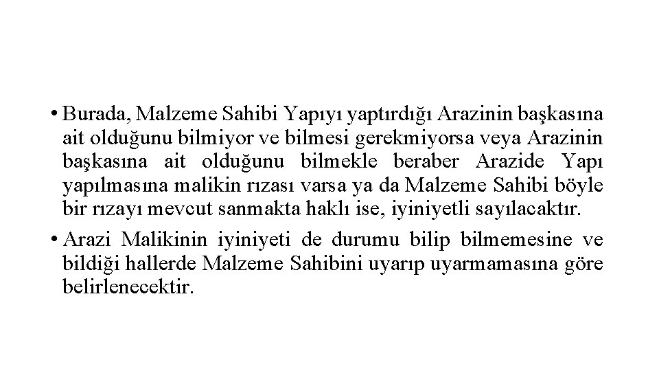  • Burada, Malzeme Sahibi Yapıyı yaptırdığı Arazinin başkasına ait olduğunu bilmiyor ve bilmesi