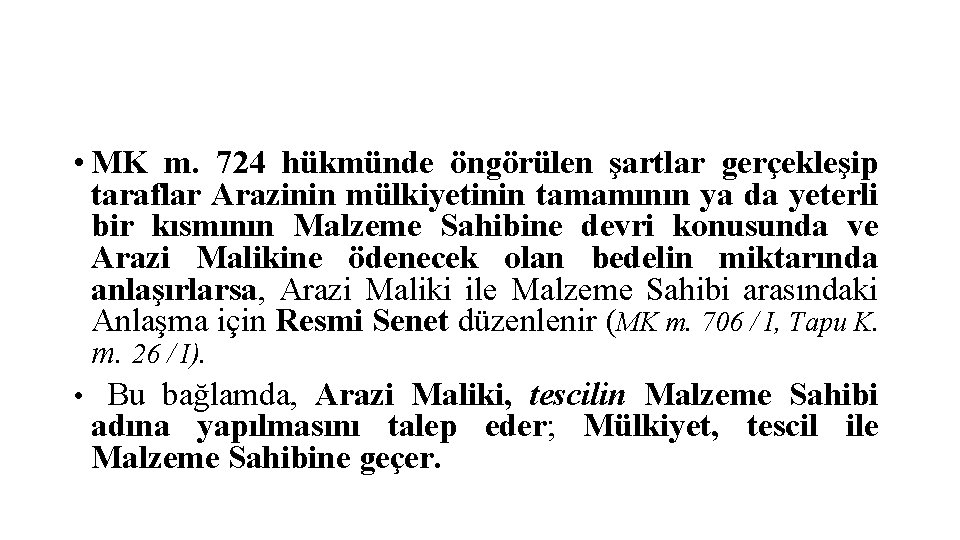  • MK m. 724 hükmünde öngörülen şartlar gerçekleşip taraflar Arazinin mülkiyetinin tamamının ya