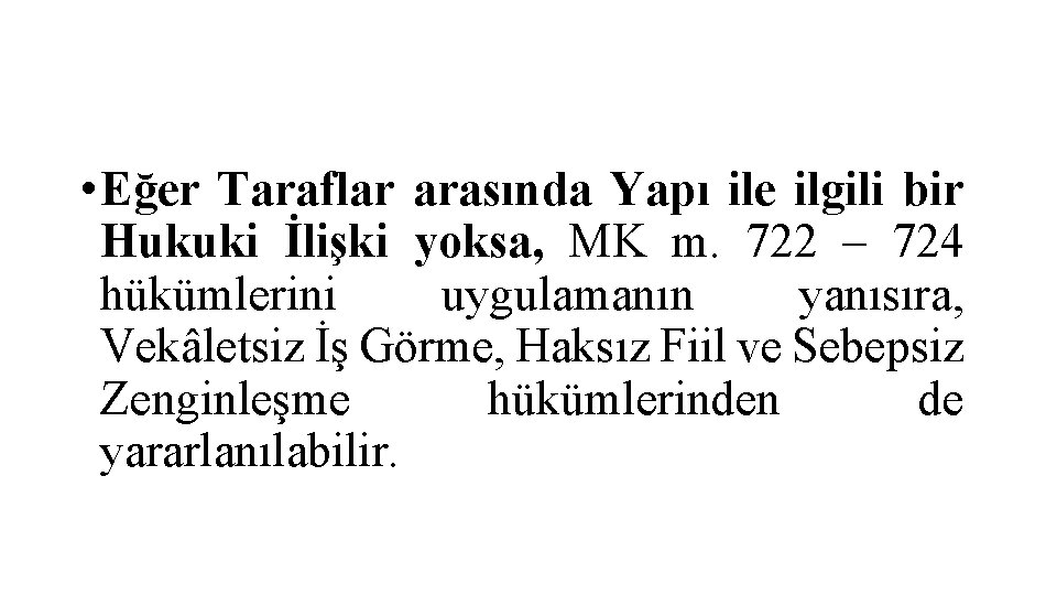  • Eğer Taraflar arasında Yapı ile ilgili bir Hukuki İlişki yoksa, MK m.