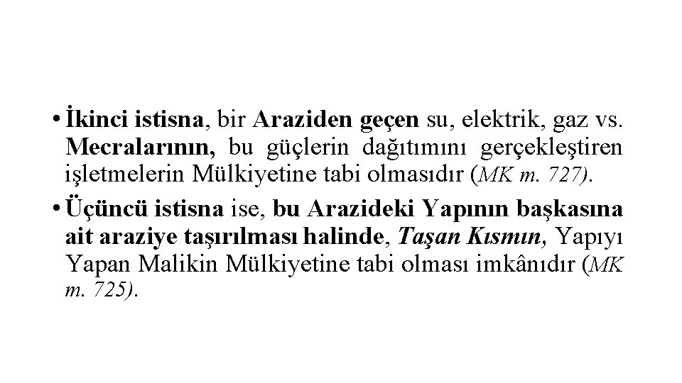  • İkinci istisna, bir Araziden geçen su, elektrik, gaz vs. Mecralarının, bu güçlerin