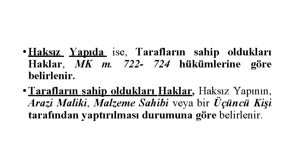  • Haksız Yapıda ise, Tarafların sahip oldukları Haklar, MK m. 722 - 724