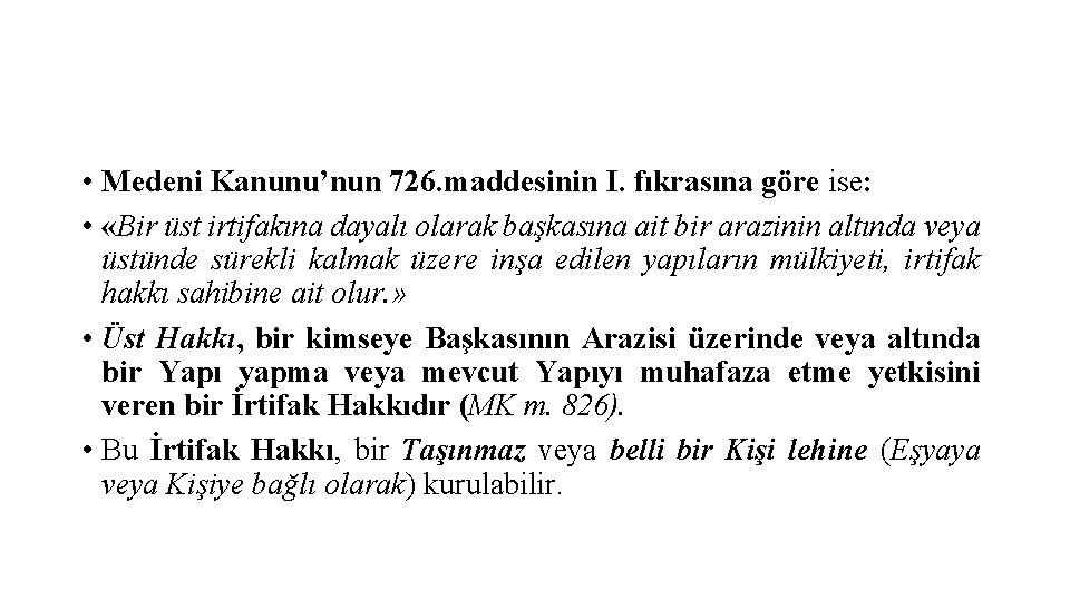  • Medeni Kanunu’nun 726. maddesinin I. fıkrasına göre ise: • «Bir üst irtifakına