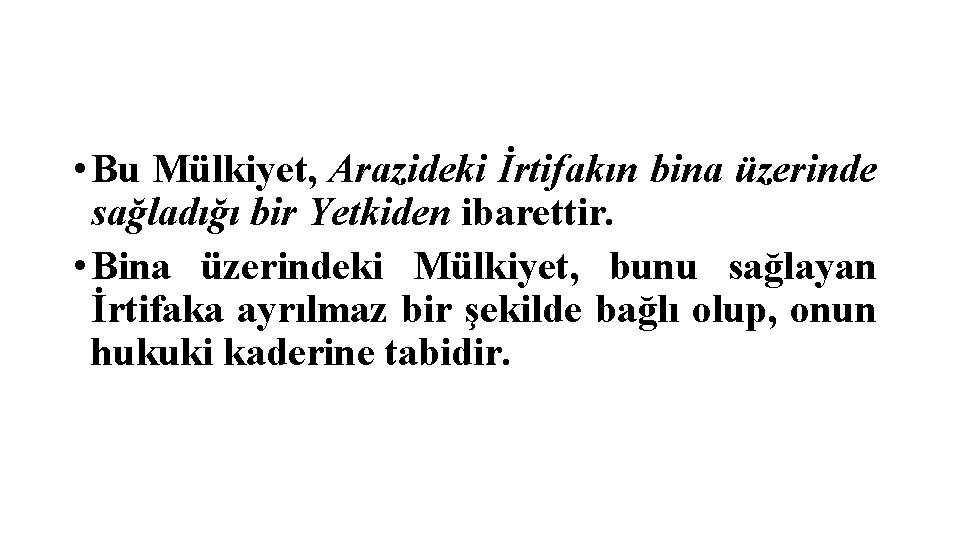  • Bu Mülkiyet, Arazideki İrtifakın bina üzerinde sağladığı bir Yetkiden ibarettir. • Bina