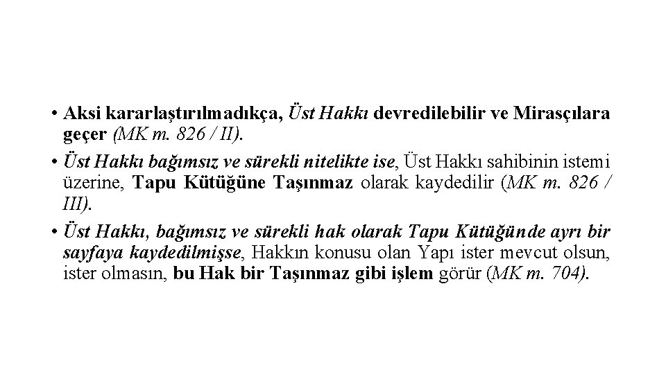  • Aksi kararlaştırılmadıkça, Üst Hakkı devredilebilir ve Mirasçılara geçer (MK m. 826 /