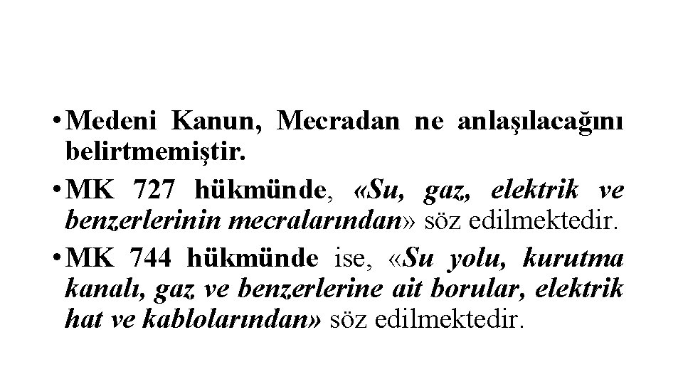  • Medeni Kanun, Mecradan ne anlaşılacağını belirtmemiştir. • MK 727 hükmünde, «Su, gaz,